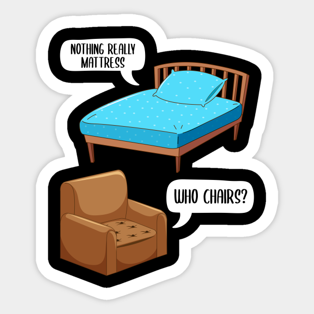 Funny Joke Nothing Really Mattress Who Chairs Funny Joke Sticker